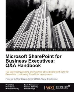 Microsoft Sharepoint for Business Executives: Q&A Handbook di Peter Ward, Pavlo Andrushkiw, Richard Harbridge edito da PACKT PUB