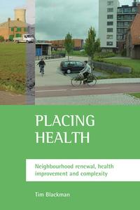 Placing Health: Neighbourhood Renewal, Health Improvement and Complexity di Tim Blackman edito da PAPERBACKSHOP UK IMPORT