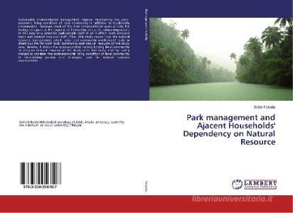 Park management and Ajacent Households' Dependency on Natural Resource di Seble Fekadu edito da LAP Lambert Academic Publishing