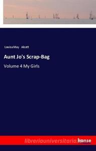 Aunt Jo's Scrap-Bag di Louisa May Alcott edito da hansebooks