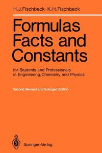 Formulas, Facts and Constants for Students and Professionals in Engineering, Chemistry, and Physics di Helmut J. Fischbeck, Kurt H. Fischbeck edito da Springer Berlin Heidelberg
