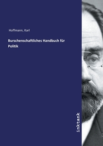 Burschenschaftliches Handbuch für Politik di Karl Hoffmann edito da Inktank publishing