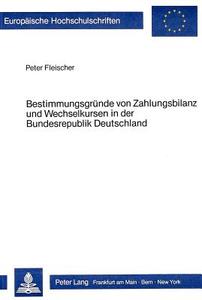 Bestimmungsgründe von Zahlungsbilanz und Wechselkursen in der Bundesrepublik Deutschland 1974-1981 di Peter Fleischer edito da Lang, Peter GmbH