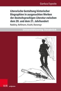 Literarische Gestaltung historischer Biographien in ausgesuchten Werken der deutschsprachigen Literatur zwischen dem 20. und dem 21. Jahrhundert di Gianluca Esposito edito da V & R Unipress GmbH