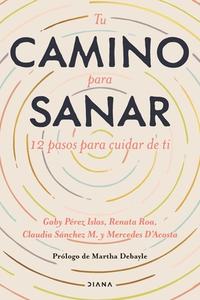 Tu Camino para sanar di Gaby Pérez Islas, Claudia Sánchez, María Mercedes D'Acosta edito da DIANA
