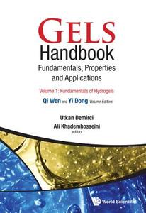 Gels Handbook: Fundamentals, Properties, Applications (In 3 Volumes) di Utkan Demirci, Ali Khademhosseini edito da World Scientific