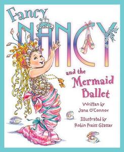 Fancy Nancy and the Mermaid Ballet di Jane O'Connor edito da HarperCollins Publishers
