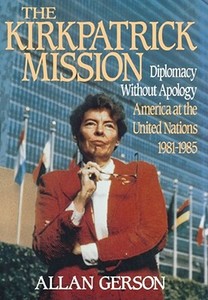 Kirkpatrick Mission (Diplomacy Wo Apology AME at the United Nations 1981 to 85 di Allan Gerson, Gerson edito da Free Press