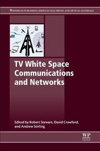 TV White Space Communications and Networks di Robert Stewart edito da WOODHEAD PUB