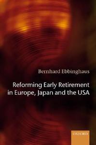 Reforming Early Retirement in Europe, Japan and the USA di Bernhard Ebbinghaus edito da OXFORD UNIV PR