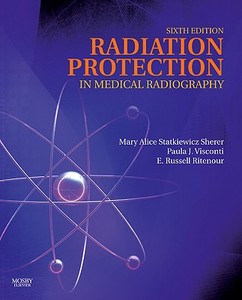 Radiation Protection In Medical Radiography di Kelli Haynes, Mary Alice Statkiewicz-Sherer, Paula J. Visconti, E. Russell Ritenour edito da Elsevier - Health Sciences Division