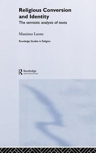Religious Conversion and Identity di Massimo Leone edito da Taylor & Francis Ltd