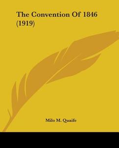 The Convention of 1846 (1919) di Milo M. Quaife edito da Kessinger Publishing