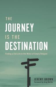 The Journey Is The Destination di Jeremy Brown edito da Jeremy Brown