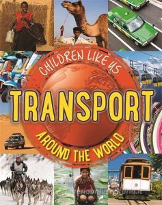 Children Like Us: Transport Around the World di Moira Butterfield edito da Hachette Children's Group