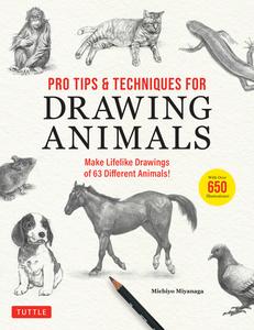Pro Tips & Techniques for Drawing Animals: Learn to Draw 63 Different Animals Realistically! (Over 650 Illustrations) di Michiyo Miyanaga edito da TUTTLE PUB