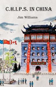 C.H.I.P.S. in China di Jim Williams edito da Bing Long Books