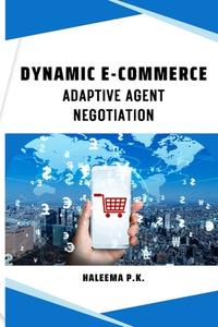 Dynamic e-Commerce Adaptive Agent Negotiation di Haleema P. K edito da Self Publish
