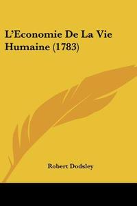 L'Economie de La Vie Humaine (1783) di Robert Dodsley edito da Kessinger Publishing