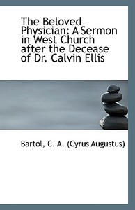 The Beloved Physician di Cyrus Augustus Bartol edito da Bibliolife