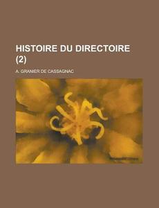 Histoire Du Directoire (2 ) di Books Group, A. Granier De Cassagnac edito da Rarebooksclub.com