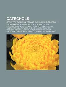 Catechols: Gossypol, Catechin, Proanthoc di Source Wikipedia edito da Books LLC, Wiki Series