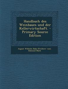 Handbuch Des Weinbaues Und Der Kellerwirtschaft. - Primary Source Edition di Edmund Mach edito da Nabu Press