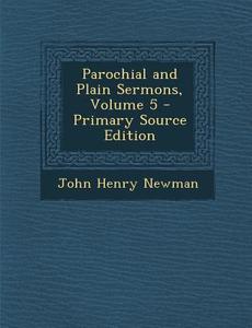 Parochial and Plain Sermons, Volume 5 di John Henry Newman edito da Nabu Press