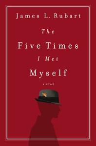 The Five Times I Met Myself di James L. Rubart edito da Thomas Nelson Publishers