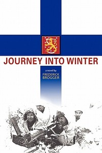 Journey Into Winter di Frederick Brogger edito da Booksurge Publishing