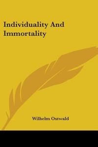 Individuality And Immortality di Wilhelm Ostwald edito da Kessinger Publishing, Llc