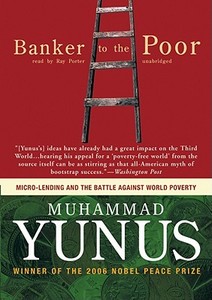 Banker to the Poor: Micro-Lending and the Battle Against World Poverty [With Headphones] di Muhammad Yunus edito da Findaway World