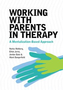 A Mentalization-Based Approach To Psychotherapy With Parents di Norka Malberg, Elliot Jurist, Jordan Bate, Mark Dangerfield edito da American Psychological Association