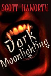 Dark Moonlighting di Scott Haworth edito da Createspace