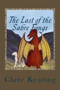 The Last of the Sabre Fangs di Miss Clare Keating edito da Createspace