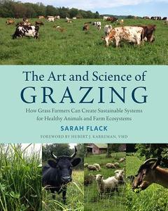 The Art and Science of Grazing di Sarah Flack edito da Chelsea Green Publishing Co