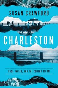 Charleston: Race, Water, and the Coming Storm di Susan Crawford edito da PEGASUS BOOKS