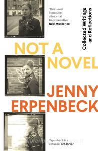 Not a Novel di Jenny Erpenbeck edito da Granta Publications