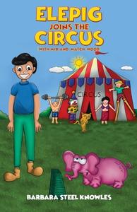 Elepig Joins The Circus (With Mix And Match Wood) di Barbara Steel Knowles edito da Austin Macauley
