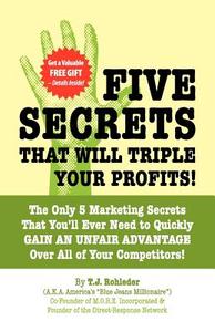Five Secrets That Will Triple Your Profits! di T. J. Rohleder edito da MORE INC