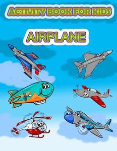 Activity Book for Kids Airplane: : Fun Activity for Kids in Airplane and Things That Fly Theme, Mazes, Coloring, Draw Using the Grid, Shadow Matching di The Rabbit Publishing, Happy Summer edito da Createspace Independent Publishing Platform