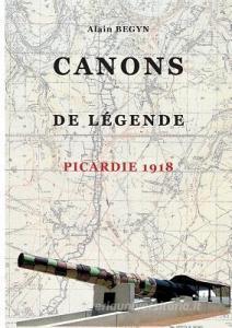 Canons de légende, Picardie 1918 di Alain Begyn edito da Books on Demand