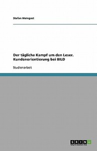 Der tägliche Kampf um den Leser. Kundenorientierung bei BILD di Stefan Meingast edito da GRIN Verlag