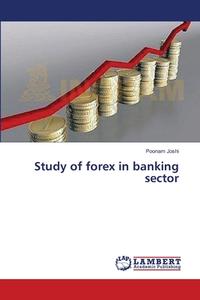 Study of forex in banking sector di Poonam Joshi edito da LAP Lambert Academic Publishing