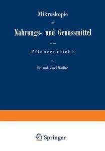 Mikroskopie der Nahrungs- und Genussmittel aus dem Pflanzenreiche di Josef Moeller edito da Springer Berlin Heidelberg