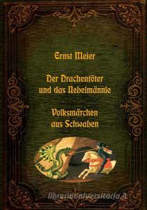 Der Drachentöter und das Nebelmännle - Volksmärchen aus Schwaben di Ernst Meier edito da Books on Demand