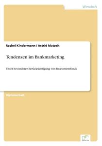 Tendenzen im Bankmarketing di Rachel Kindermann, Astrid Matzeit edito da Diplom.de