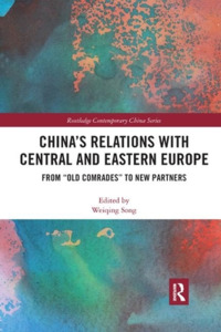China's Relations With Central And Eastern Europe di Weiqing Song edito da Taylor & Francis Ltd