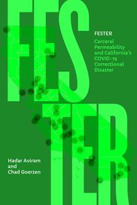 Fester - Carceral Permeability And California's COVID-19 Correctional Disaster di Hadar Aviram, Chad Goerzen edito da University Of California Press