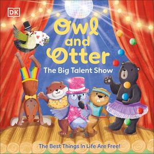 Owl and Otter: The Big Talent Show di Dk edito da DK Publishing (Dorling Kindersley)
